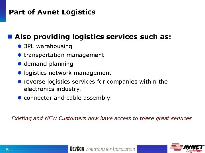 Part of Avnet Logistics n Also providing logistics services such as: 3 PL warehousing