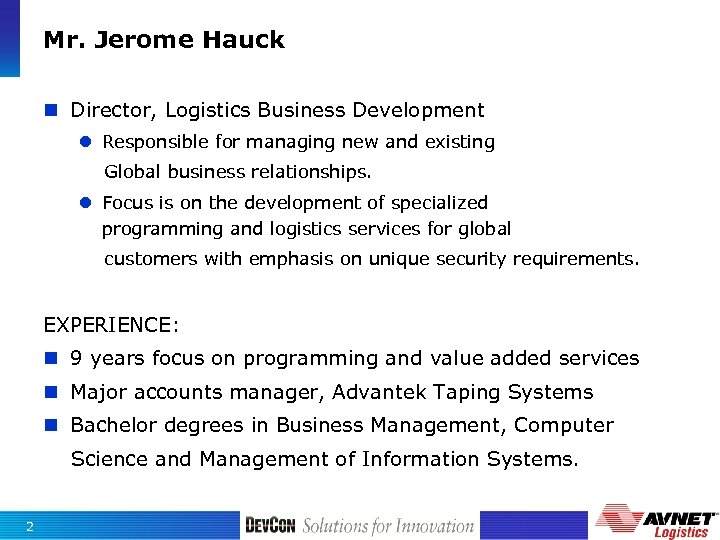 Mr. Jerome Hauck n Director, Logistics Business Development Responsible for managing new and existing