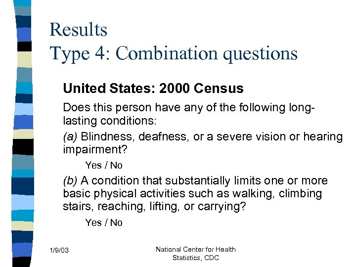 Results Type 4: Combination questions United States: 2000 Census Does this person have any