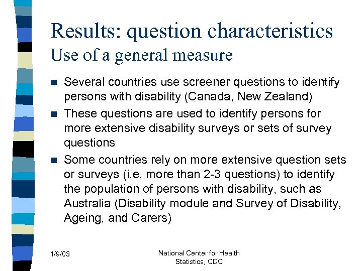 Results: question characteristics Use of a general measure Several countries use screener questions to