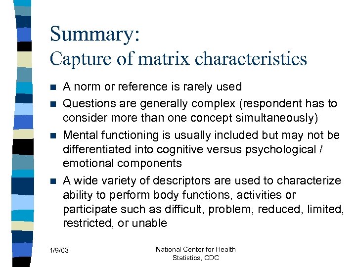 Summary: Capture of matrix characteristics A norm or reference is rarely used n Questions