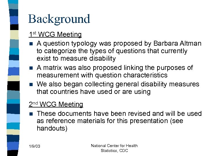 Background 1 st WCG Meeting n A question typology was proposed by Barbara Altman