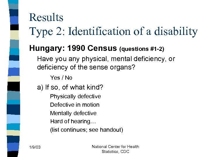 Results Type 2: Identification of a disability Hungary: 1990 Census (questions #1 -2) Have