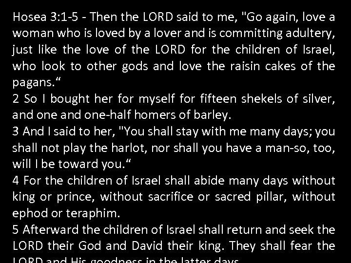 Hosea 3: 1 -5 - Then the LORD said to me, 