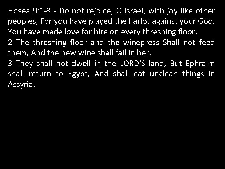 Hosea 9: 1 -3 - Do not rejoice, O Israel, with joy like other