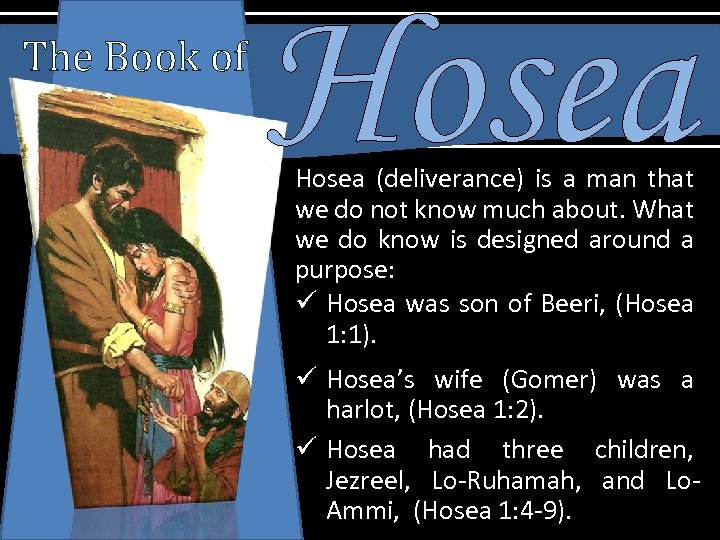 The Book of Hosea (deliverance) is a man that we do not know much