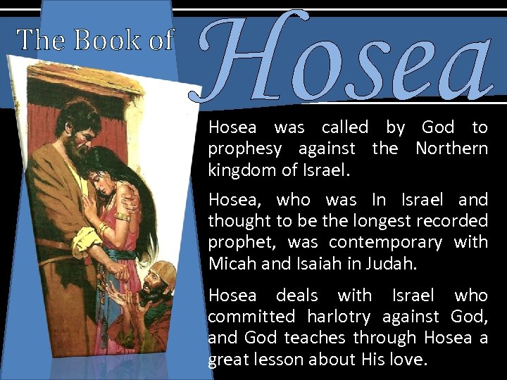 The Book of Hosea was called by God to prophesy against the Northern kingdom