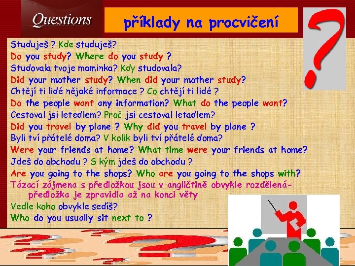 příklady na procvičení Studuješ ? Kde studuješ? Do you study? Where do you study