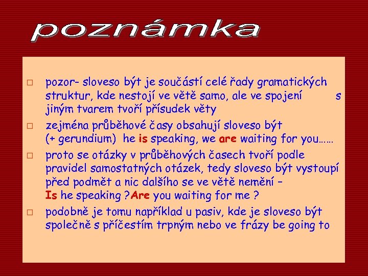 o o pozor- sloveso být je součástí celé řady gramatických struktur, kde nestojí ve