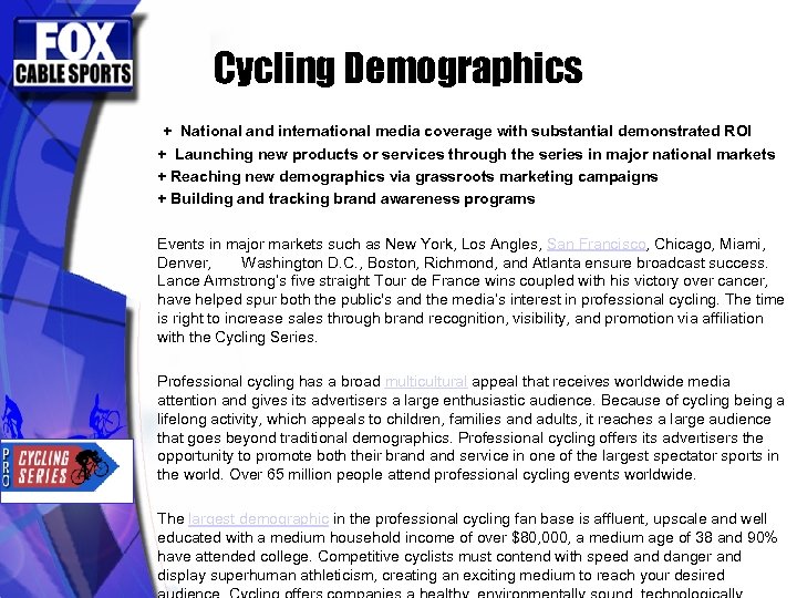 Cycling Demographics + National and international media coverage with substantial demonstrated ROI + Launching