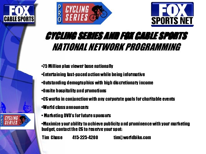 CYCLING SERIES AND FOX CABLE SPORTS NATIONAL NETWORK PROGRAMMING • 75 Million plus viewer