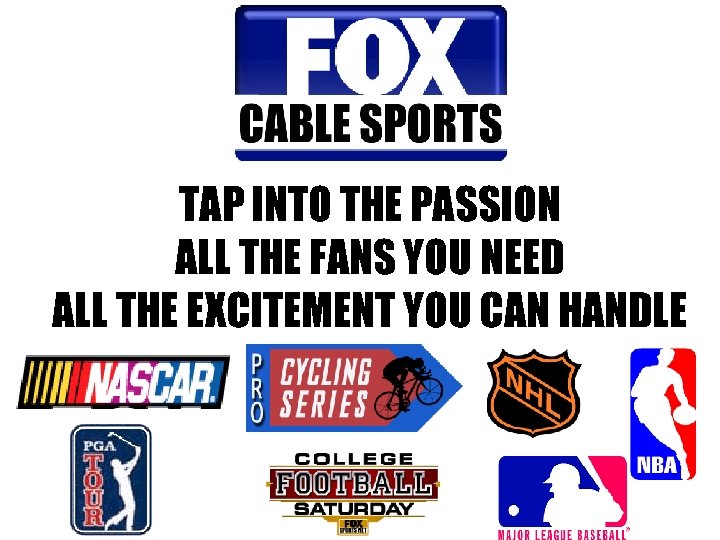 TAP INTO THE PASSION ALL THE FANS YOU NEED ALL THE EXCITEMENT YOU CAN