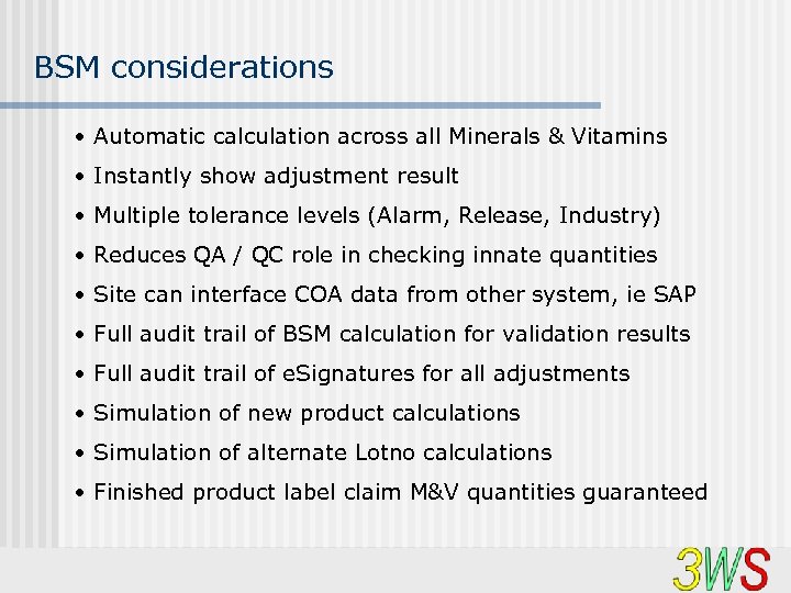 BSM considerations • Automatic calculation across all Minerals & Vitamins • Instantly show adjustment