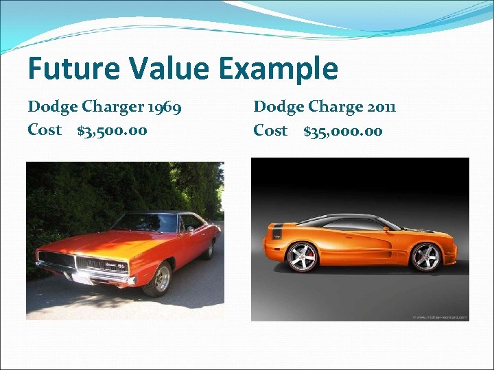Future Value Example Dodge Charger 1969 Cost $3, 500. 00 Dodge Charge 2011 Cost