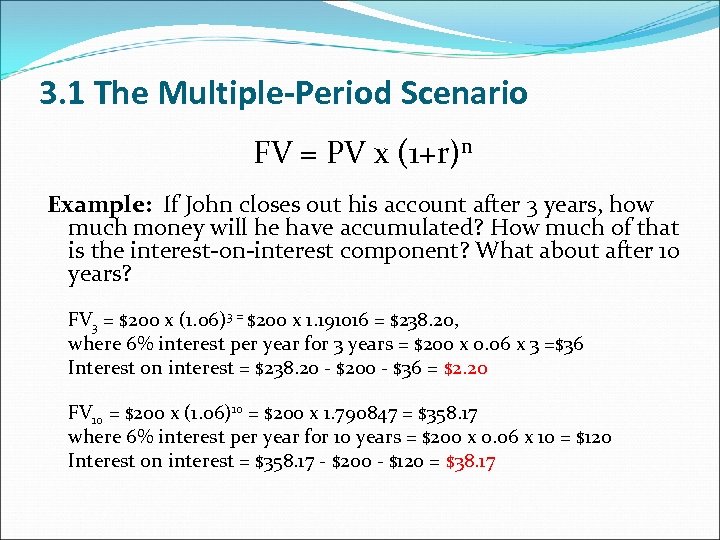 3. 1 The Multiple-Period Scenario FV = PV x (1+r)n Example: If John closes