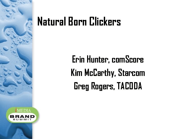 Natural Born Clickers Erin Hunter, com. Score Kim Mc. Carthy, Starcom Greg Rogers, TACODA