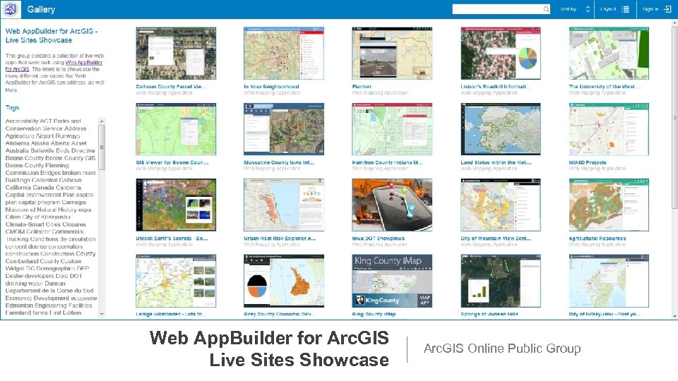 Web App. Builder for Arc. GIS Live Sites Showcase Arc. GIS Online Public Group