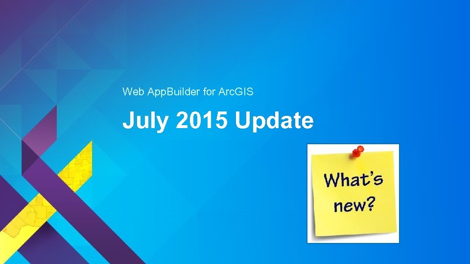 Web App. Builder for Arc. GIS July 2015 Update 