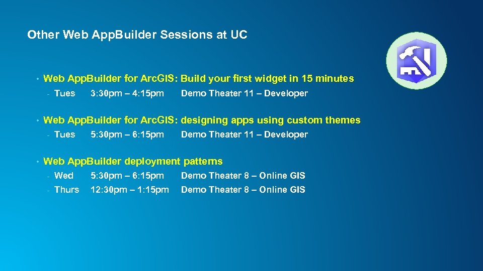 Other Web App. Builder Sessions at UC • Web App. Builder for Arc. GIS: