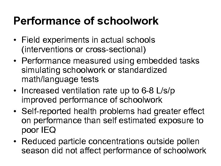 Performance of schoolwork • Field experiments in actual schools (interventions or cross-sectional) • Performance