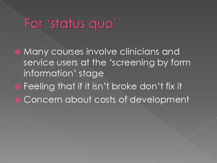 For ‘status quo’ Many courses involve clinicians and service users at the ‘screening by