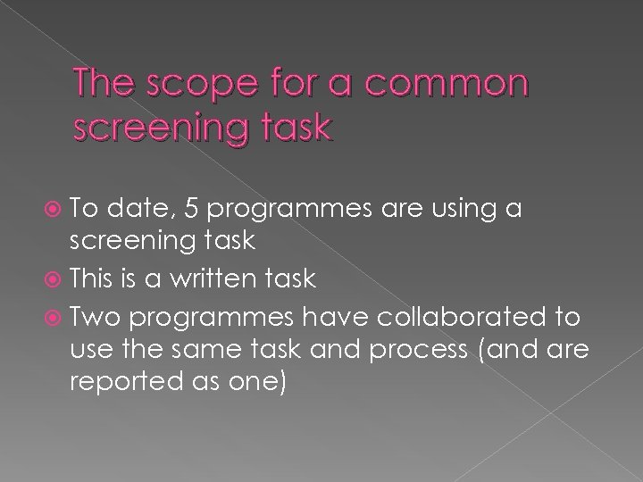 The scope for a common screening task To date, 5 programmes are using a