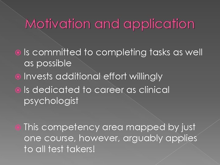 Motivation and application Is committed to completing tasks as well as possible Invests additional