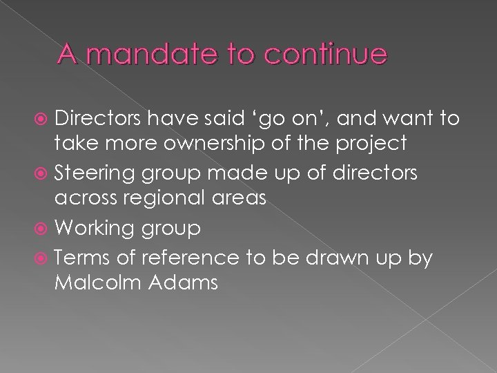 A mandate to continue Directors have said ‘go on’, and want to take more