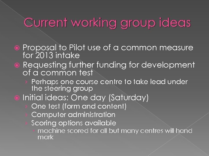 Current working group ideas Proposal to Pilot use of a common measure for 2013