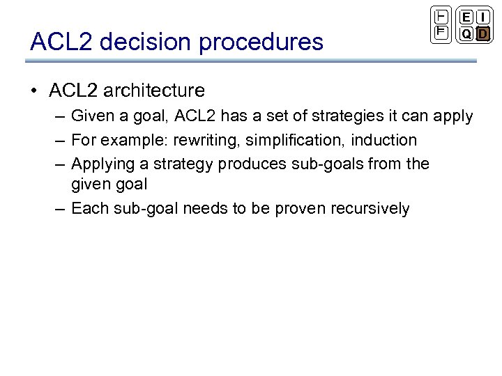 ACL 2 decision procedures ` ² E I Q D • ACL 2 architecture