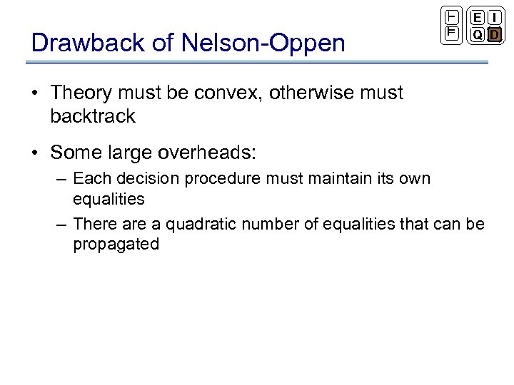 Drawback of Nelson-Oppen ` ² E I Q D • Theory must be convex,
