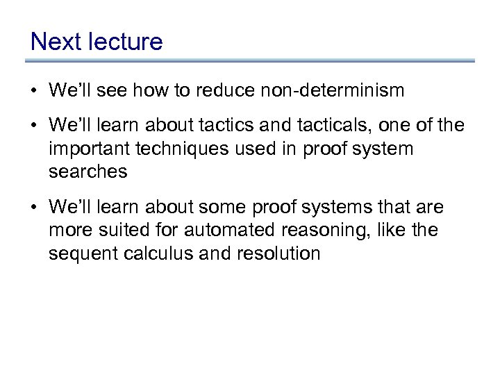 Next lecture • We’ll see how to reduce non-determinism • We’ll learn about tactics