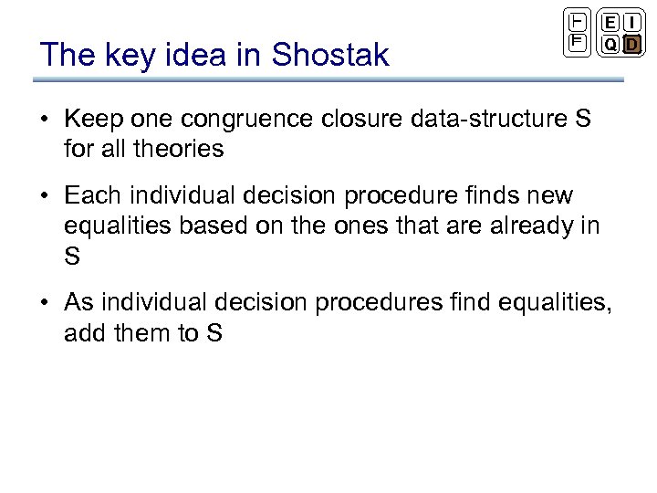 The key idea in Shostak ` ² E I Q D • Keep one