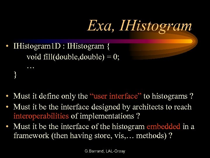 Exa, IHistogram • IHistogram 1 D : IHistogram { void fill(double, double) = 0;