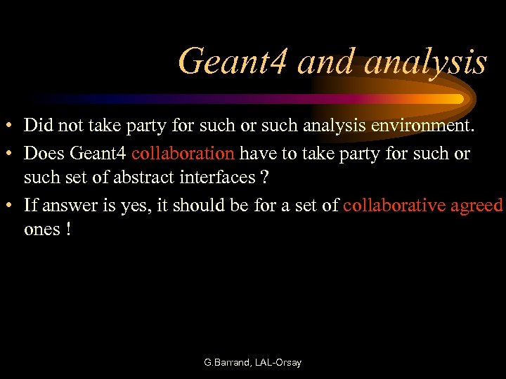 Geant 4 and analysis • Did not take party for such analysis environment. •