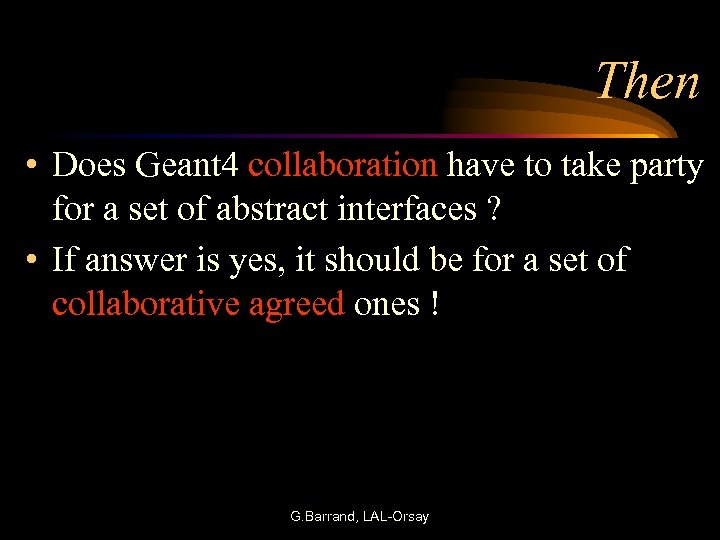 Then • Does Geant 4 collaboration have to take party for a set of