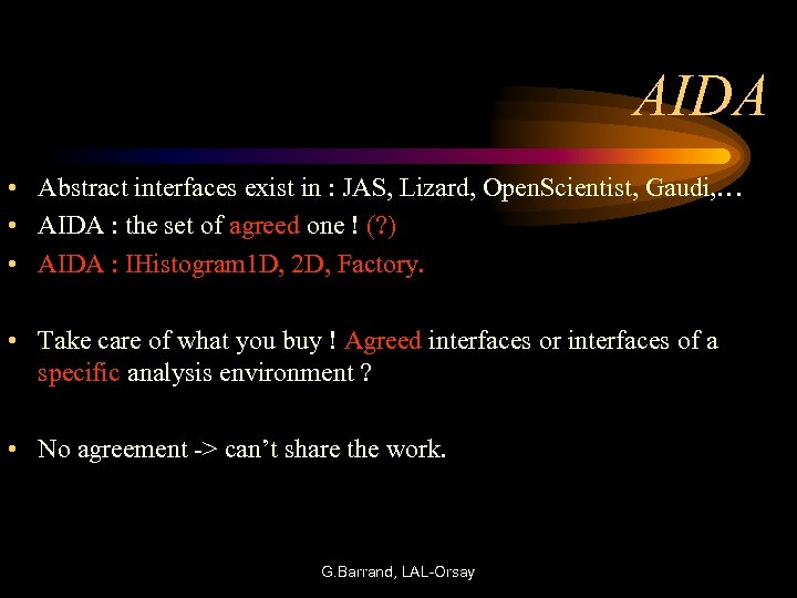 AIDA • Abstract interfaces exist in : JAS, Lizard, Open. Scientist, Gaudi, … •