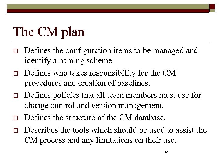 The CM plan o o o Defines the configuration items to be managed and
