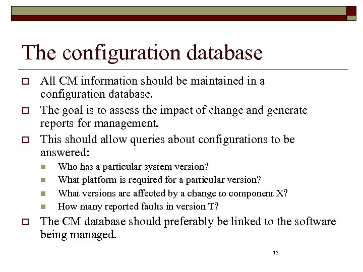 The configuration database o o o All CM information should be maintained in a