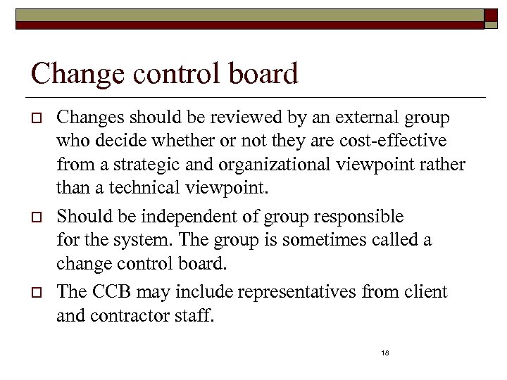 Change control board o o o Changes should be reviewed by an external group