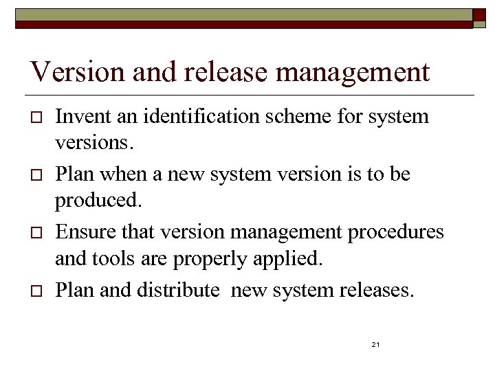 Version and release management o o Invent an identification scheme for system versions. Plan
