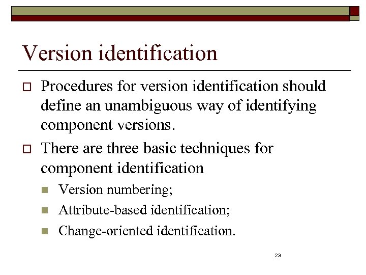 Version identification o o Procedures for version identification should define an unambiguous way of