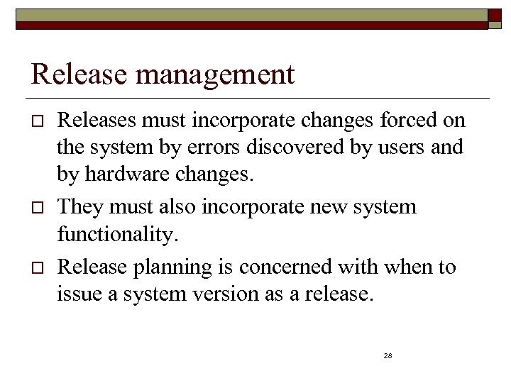Release management o o o Releases must incorporate changes forced on the system by
