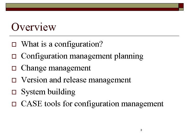 Overview o o o What is a configuration? Configuration management planning Change management Version