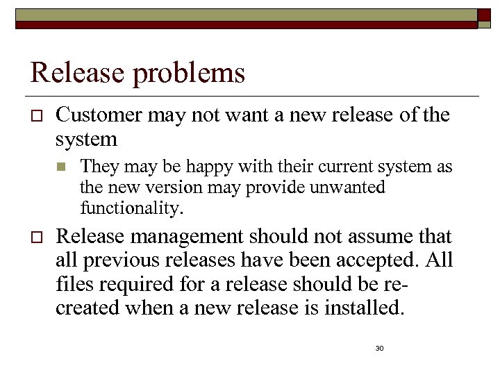 Release problems o Customer may not want a new release of the system n