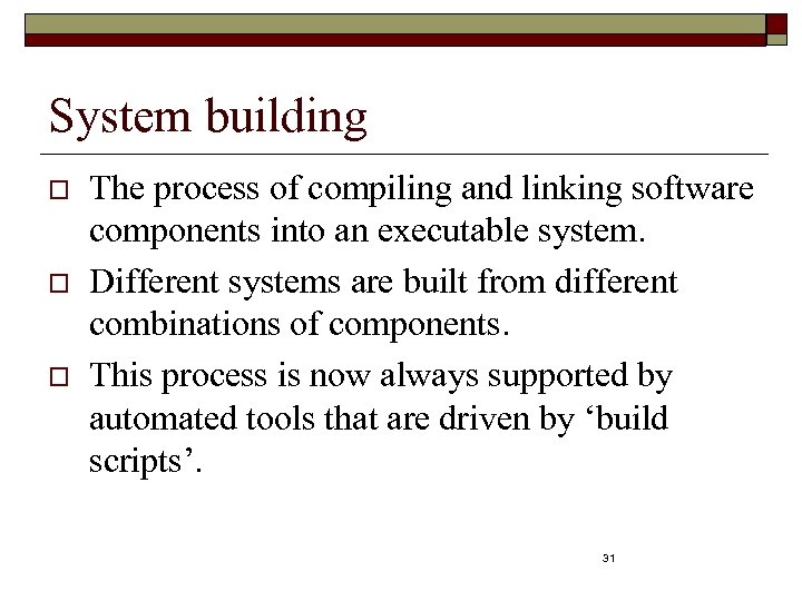 System building o o o The process of compiling and linking software components into