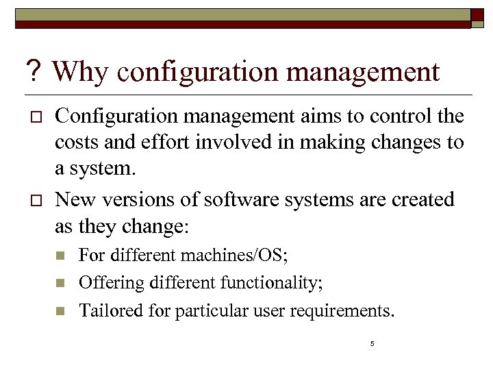 ? Why configuration management o o Configuration management aims to control the costs and