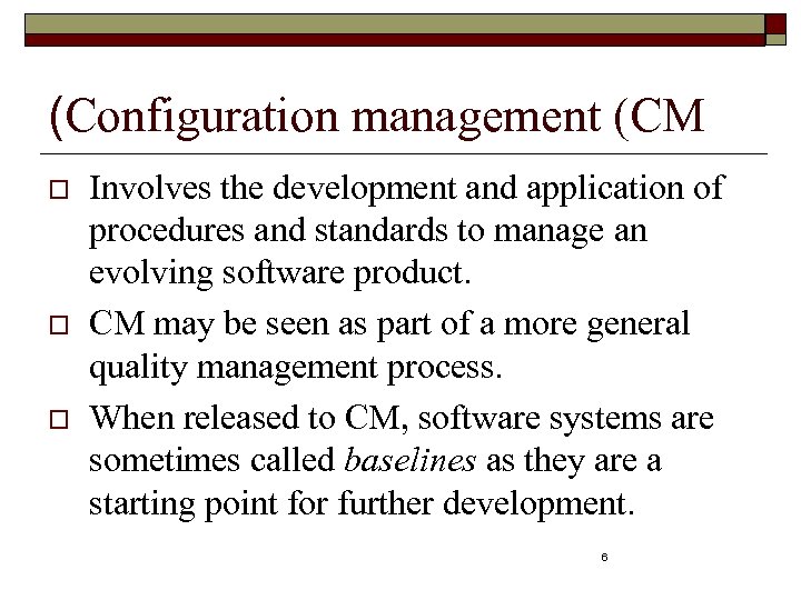 (Configuration management (CM o o o Involves the development and application of procedures and