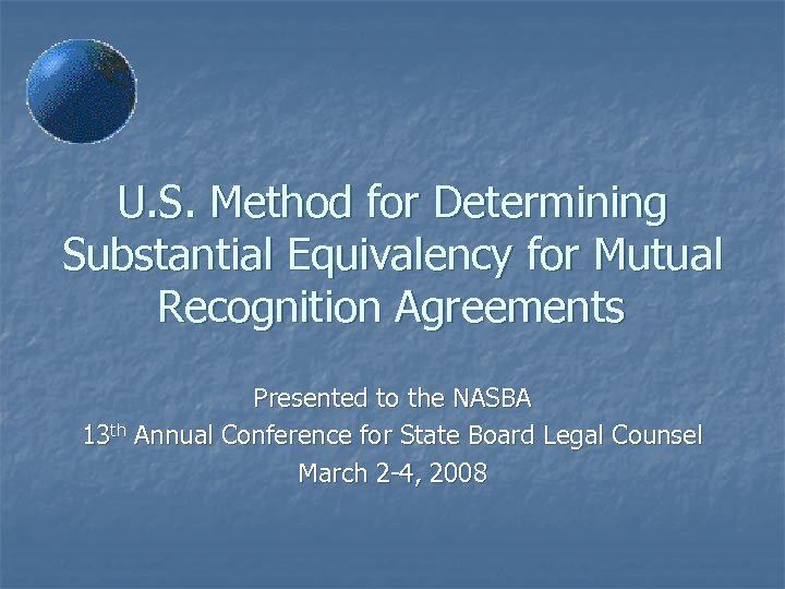 U. S. Method for Determining Substantial Equivalency for Mutual Recognition Agreements Presented to the