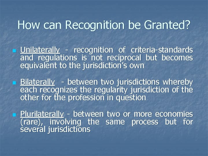 How can Recognition be Granted? n n n Unilaterally - recognition of criteria-standards and